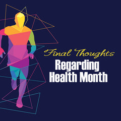 Final Thoughts Regarding Health Month - 8/31/16 - CD