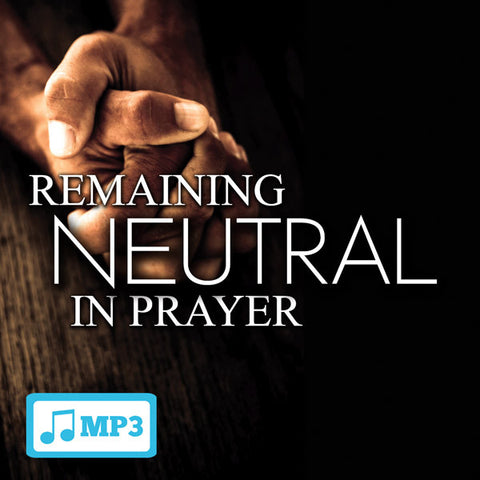 Remaining Neutral in Prayer Part 3 - 11/11/15