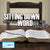 Sitting Down With The Word...Part 3 - 7/31/16