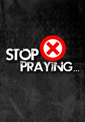 Stop Praying