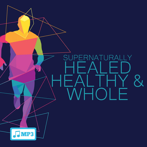 Supernaturally Healed, Healthy, and Whole - 8/7/16