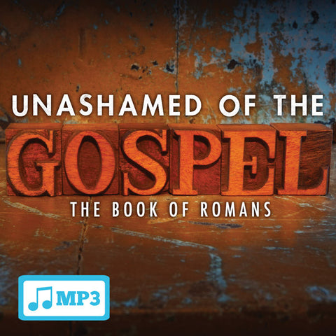 Unashamed of the Gospel: Book of Romans Part 8 - 4/6/16