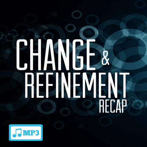 Change & Refinement Recap Part 3 - 9/18/16