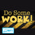Do Some Work - 2/18/15