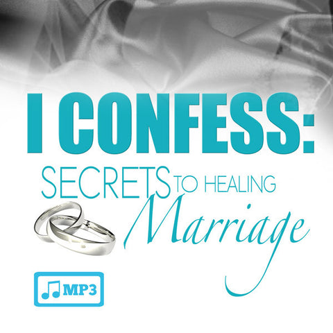 I Confess...Secrets to Healing Marriage Part 4 - 9/6/15