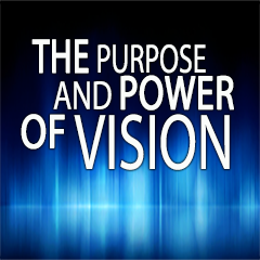 The Purpose and Power of Vision Part 1 - 1/7/2018
