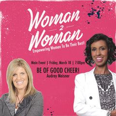Be of Good Cheer! - Woman2Woman Main Event - March 19th